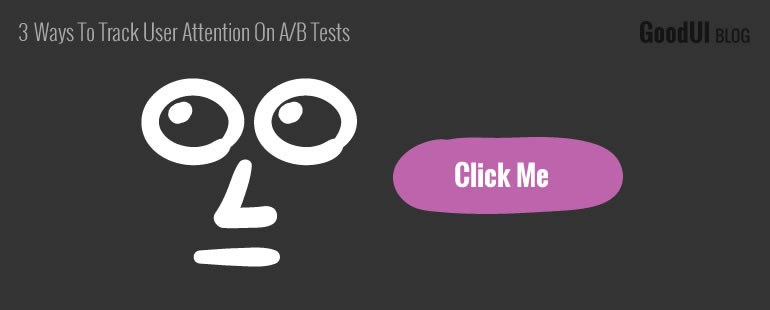 4 Ways To Track User Attention On A/B Tests